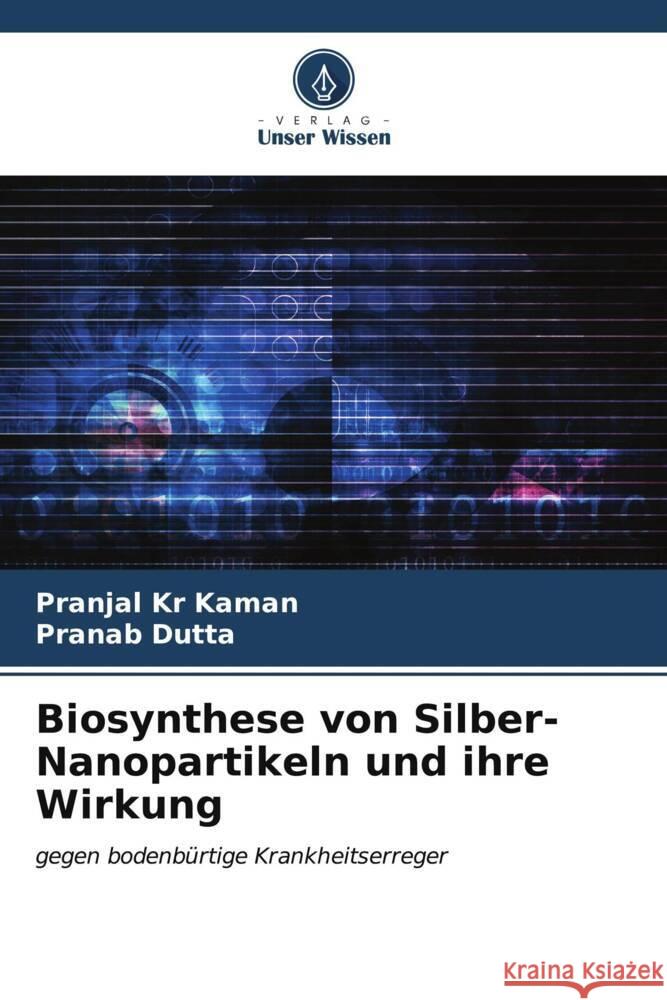 Biosynthese von Silber-Nanopartikeln und ihre Wirkung Pranjal Kr Kaman Pranab Dutta 9786206980124 Verlag Unser Wissen - książka