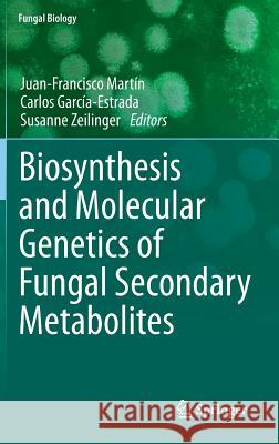 Biosynthesis and Molecular Genetics of Fungal Secondary Metabolites Juan-Francisco Martin Carlos Garcia-Estrada Susanne Zeilinger 9781493911905 Springer - książka