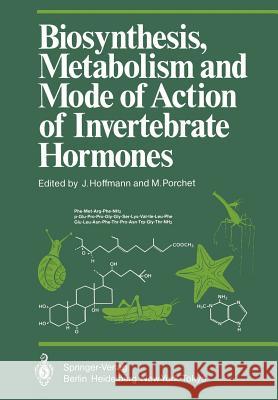 Biosynthesis, Metabolism and Mode of Action of Invertebrate Hormones J. Hoffmann M. Porchet 9783642699245 Springer - książka