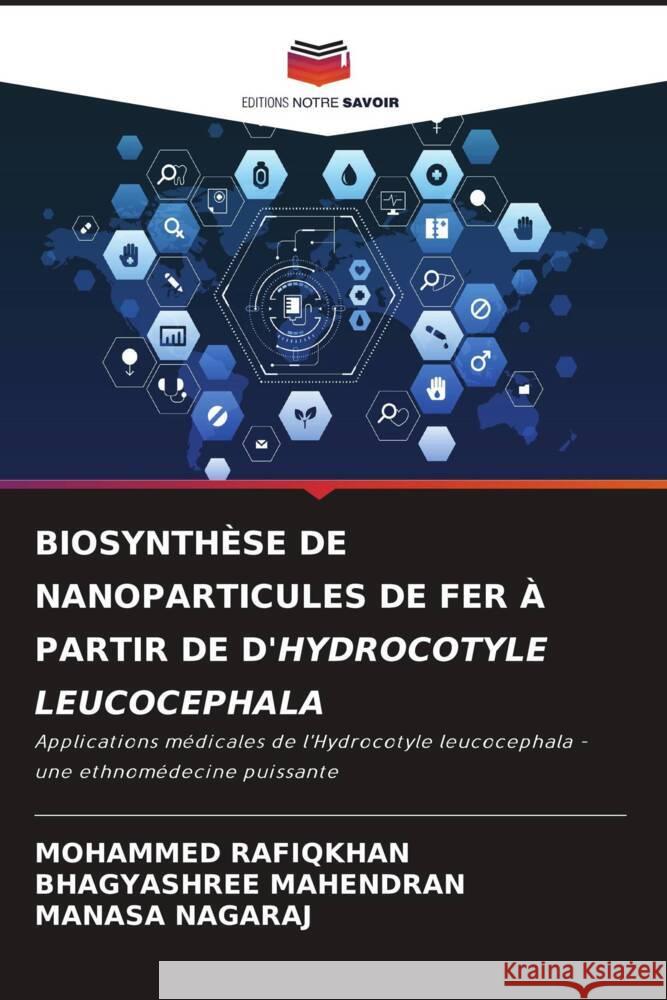 Biosynth?se de Nanoparticules de Fer ? Partir de d'Hydrocotyle Leucocephala Mohammed Rafiqkhan Bhagyashree Mahendran Manasa Nagaraj 9786208034955 Editions Notre Savoir - książka