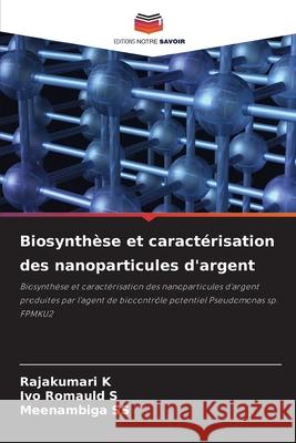 Biosynth?se et caract?risation des nanoparticules d'argent Rajakumari K Ivo Romauld S Meenambiga Ss 9786207765492 Editions Notre Savoir - książka