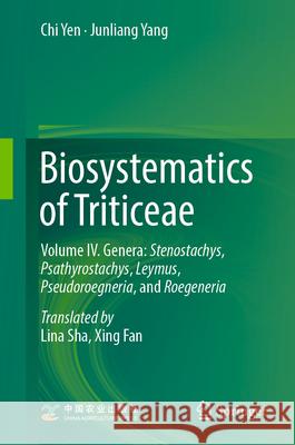 Biosystematics of Triticeae: Volume IV. Genera: Stenostachys, Psathyrostachys, Leymus, Pseudoroegneria, and Roegeneria Chi Yen Junliang Yang Lina Sha 9789819529421 Springer - książka