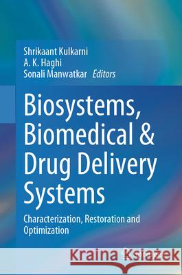 Biosystems, Biomedical & Drug Delivery Systems: Characterization, Restoration and Optimization Shrikaant Kulkarni A. K. Haghi Sonali Manwatkar 9789819725953 Springer - książka