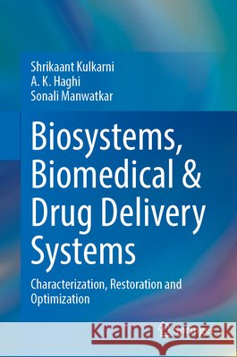 Biosystems, Biomedical & Drug Delivery Systems: Characterization, Restoration and Optimization Shrikaant Kulkarni A. K. Haghi Sonali Manwatkar 9789819725953 Springer - książka