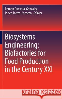 Biosystems Engineering: Biofactories for Food Production in the Century XXI Ramon Guevara-Gonzalez Irineo Torres-Pacheco 9783319038797 Springer - książka