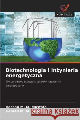 Biotechnologia i inżynieria energetyczna Hassan M Gebreil M 9786209552960 Wydawnictwo Nasza Wiedza - książka