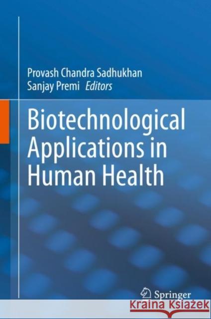 Biotechnological Applications in Human Health Provash Chandra Sadhukhan Sanjay Premi 9789811534522 Springer - książka