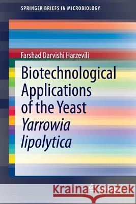 Biotechnological Applications of the Yeast Yarrowia Lipolytica Darvishi Harzevili, Farshad 9783319064369 Springer - książka