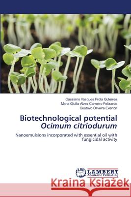 Biotechnological potential Ocimum citriodurum Cassiano Vasques Frota Guterres Maria Giullia Alves Carneiro Felizardo Gustavo Oliveira Everton 9786203305968 LAP Lambert Academic Publishing - książka