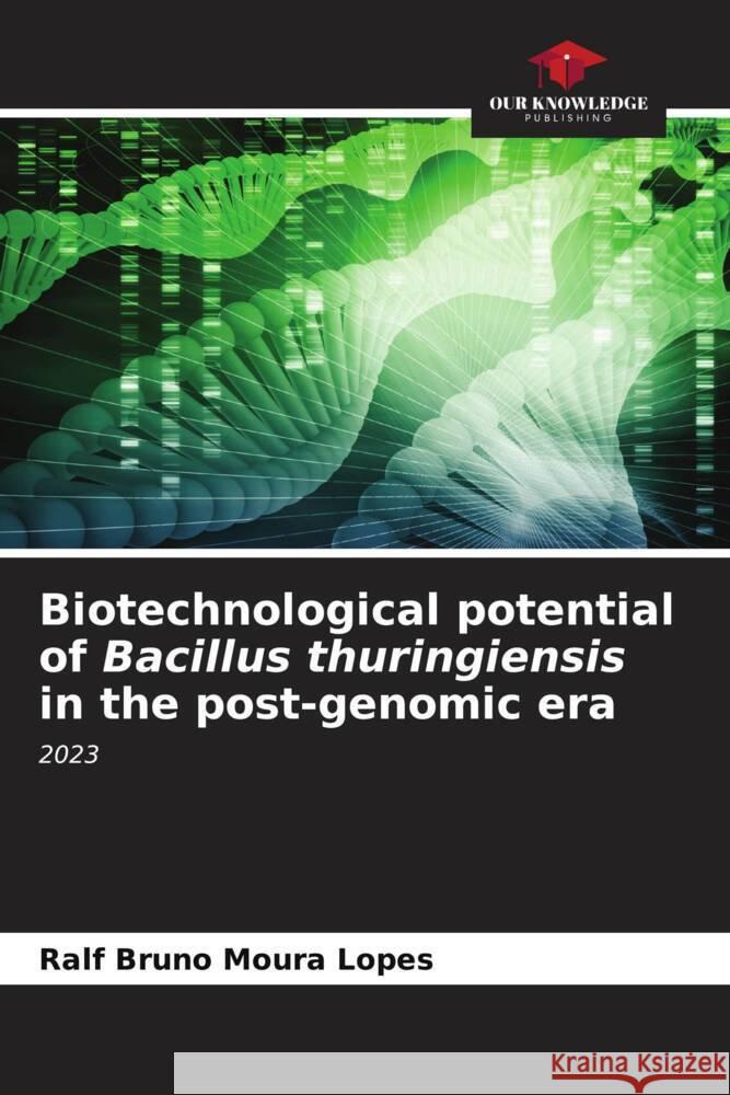 Biotechnological potential of Bacillus thuringiensis in the post-genomic era Ralf Bruno Moura Lopes 9786205736807 Our Knowledge Publishing - książka