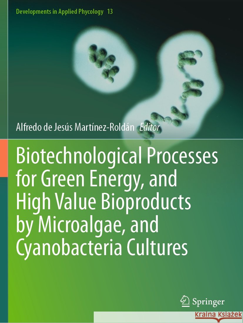 Biotechnological Processes for Green Energy, and High Value Bioproducts by Microalgae, and Cyanobacteria Cultures  9783031439711 Springer International Publishing - książka