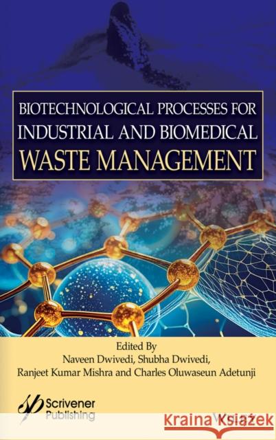 Biotechnological Processes for Industrial and Biomedical Waste Management Naveen Dwivedi Shubha Dwivedi Ranjeet Kumar Mishra 9781394272006 Wiley-Scrivener - książka