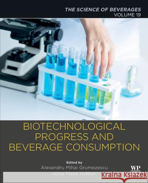 Biotechnological Progress and Beverage Consumption: Volume 19: The Science of Beverages Alexandru Grumezescu Alina-Maria Holban 9780128166789 Academic Press - książka