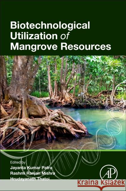 Biotechnological Utilization of Mangrove Resources Jayanya Kumar Patra Rashmi Ranjan Mishra Hrudayanath Thatoi 9780128195321 Academic Press - książka