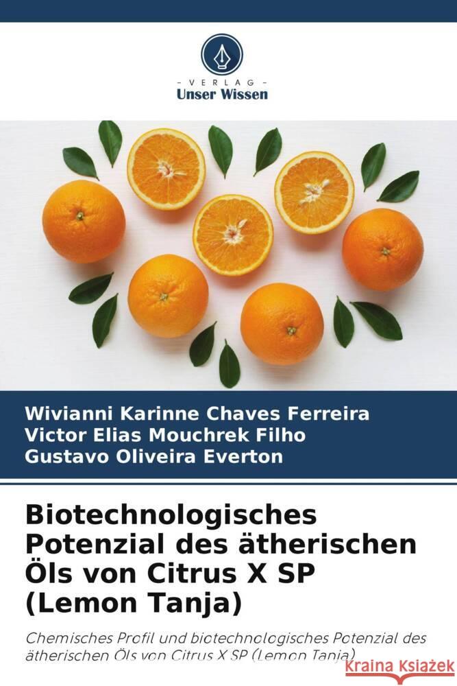 Biotechnologisches Potenzial des ätherischen Öls von Citrus X SP (Lemon Tanja) Ferreira, Wivianni Karinne Chaves, Filho, Victor Elias Mouchrek, Everton, Gustavo Oliveira 9786205038468 Verlag Unser Wissen - książka