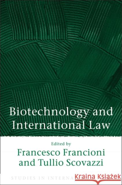 Biotechnology and International Law Francesco Francioni Tullio Scovazzi 9781841136318 Hart Publishing (UK) - książka