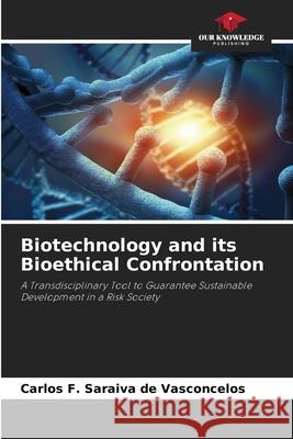 Biotechnology and its Bioethical Confrontation Carlos F. Saraiv 9786207785094 Our Knowledge Publishing - książka
