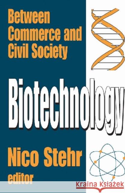 Biotechnology: Between Commerce and Civil Society Stehr, Nico 9780765802248 Transaction Publishers - książka