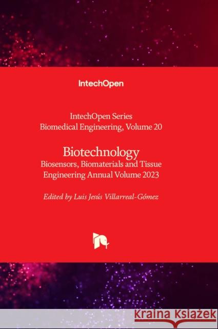Biotechnology: Biosensors, Biomaterials and Tissue Engineering Annual Volume 2023 Luis Jesús Villarreal-Gómez 9780850140903 IntechOpen - książka