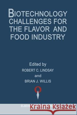 Biotechnology Challenges for the Flavor and Food Industry Brian J. Willis Robert C. Lindsay 9789401177306 Springer - książka