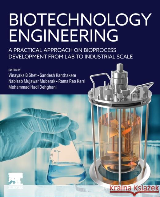 Biotechnology Engineering: A Practical Approach on Bioprocess Development from Lab to Industrial Scale Mohammad Had Vinayaka B. Shet Sandesh Kanthakere 9780443314766 Elsevier - książka
