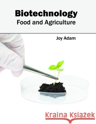 Biotechnology: Food and Agriculture Joy Adam 9781682862933 Syrawood Publishing House - książka