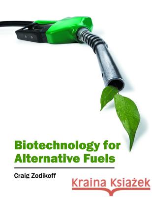 Biotechnology for Alternative Fuels Craig Zodikoff 9781682862490 Syrawood Publishing House - książka