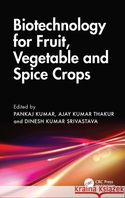 Biotechnology for Fruit, Vegetable, and Spice Crops Pankaj Kumar Ajay Kuma Dinesh Kuma 9781041038467 CRC Press - książka