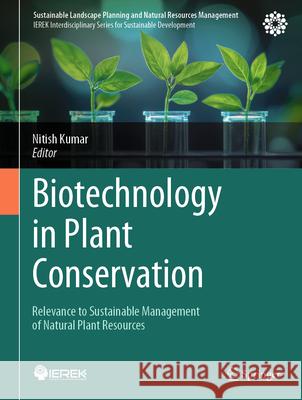 Biotechnology in Plant Conservation: Relevance to Sustainable Management of Natural Plant Resources Nitish Kumar 9783032026040 Springer - książka