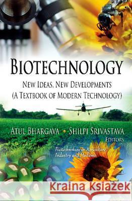 Biotechnology: New Ideas, New Developments -- A Textbook of Modern Technology Atul Bhargava, Shilpi Srivastava 9781621005391 Nova Science Publishers Inc - książka