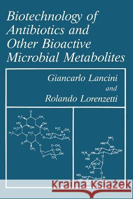 Biotechnology of Antibiotics and Other Bioactive Microbial Metabolites G. Lancini R. Lorenzetti 9781475795240 Springer - książka