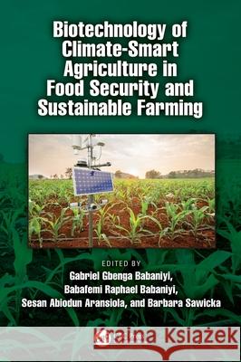 Biotechnology of Climate-Smart Agriculture in Food Security and Sustainable Farming Gabriel Gbenga Babaniyi Babafemi Raphael Babaniyi Sesan Abiodun Aransiola 9781041015574 CRC Press - książka