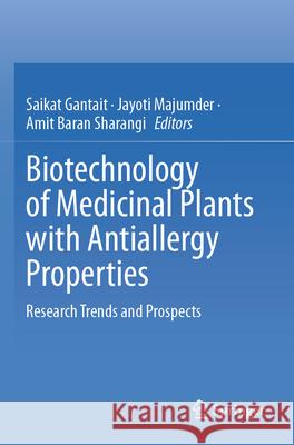 Biotechnology of Medicinal Plants with Antiallergy Properties: Research Trends and Prospects Saikat Gantait Jayoti Majumder Amit Baran Sharangi 9789819714698 Springer - książka