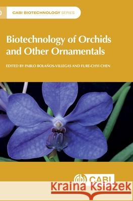 Biotechnology of Orchids and Other Ornamentals Pablo Bolaños–villega, Fure–chyi Chen, Pablo Bolaños–villega 9781800627871  - książka