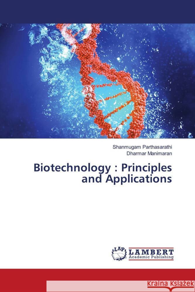 Biotechnology : Principles and Applications Parthasarathi, Shanmugam, Manimaran, Dharmar 9786208422875 LAP Lambert Academic Publishing - książka