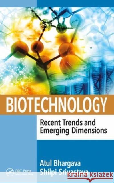 Biotechnology: Recent Trends and Emerging Dimensions Atul Bhargava, Shilpi Srivastava 9781138561083 Taylor & Francis Ltd - książka
