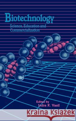 Biotechnology: Science Education and Commercialization: An International Symposium Vasil, Indra K. 9780444015488 Elsevier Publishing Company - książka