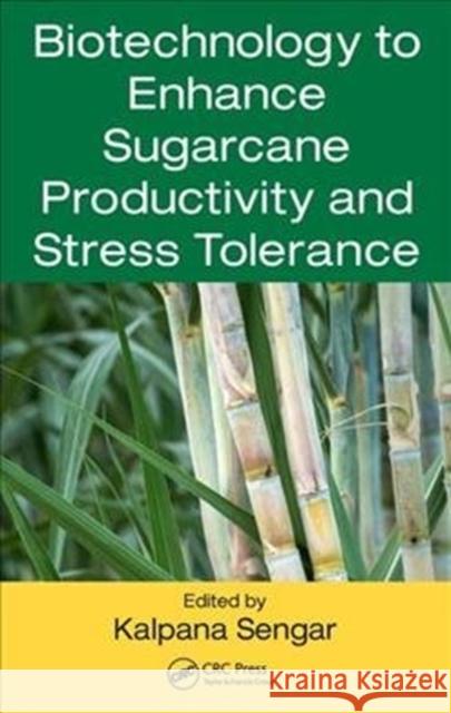 Biotechnology to Enhance Sugarcane Productivity and Stress Tolerance Kalpana Sengar 9781498754651 CRC Press - książka