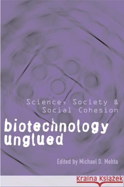 Biotechnology Unglued: Science, Society, and Social Cohesion Mehta, Michael 9780774811330 University of British Columbia Press - książka