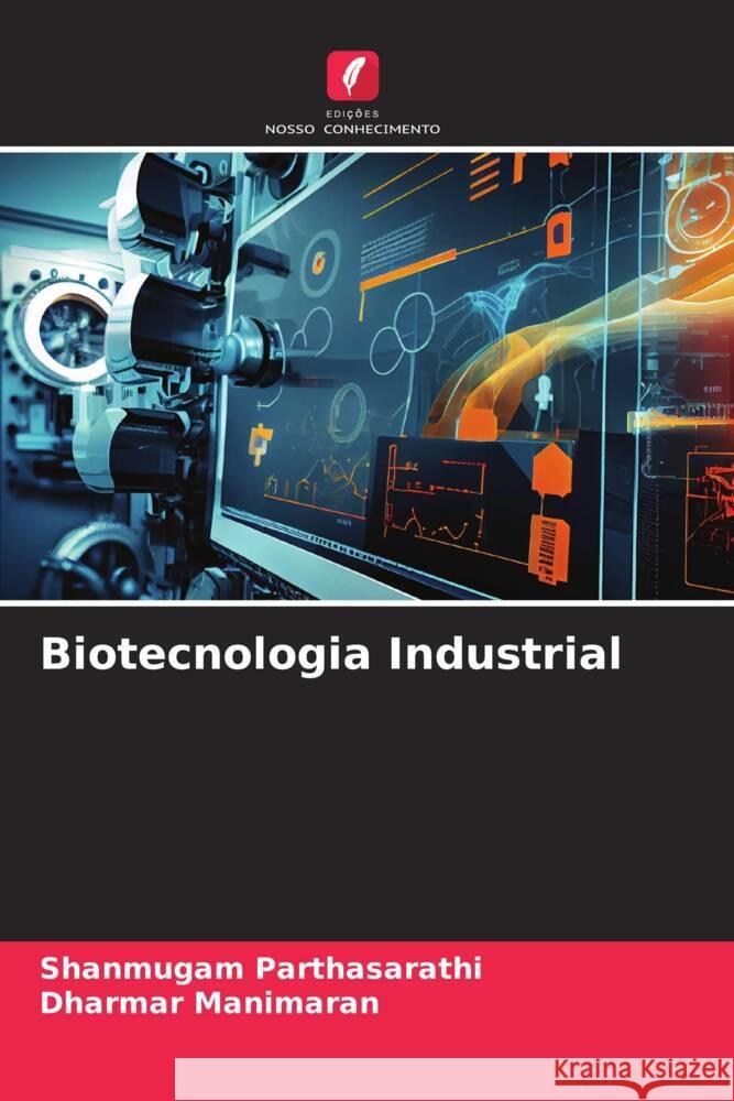 Biotecnologia Industrial Parthasarathi, Shanmugam, Manimaran, Dharmar 9786139915040 Edições Nosso Conhecimento - książka