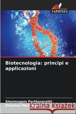 Biotecnologia: principi e applicazioni Parthasarathi, Shanmugam, Manimaran, Dharmar 9786208670986 Edizioni Sapienza - książka
