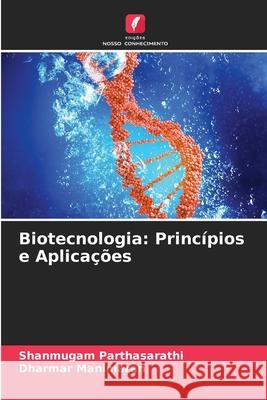 Biotecnologia: Princípios e Aplicações Parthasarathi, Shanmugam, Manimaran, Dharmar 9786208670948 Edições Nosso Conhecimento - książka