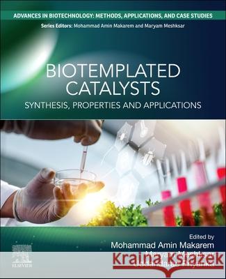 Biotemplated Catalysts: Synthesis, Properties and Applications Mohammad Amin Makarem Maryam Meshksar Uddandarao Priyanka 9780443274923 Elsevier - książka