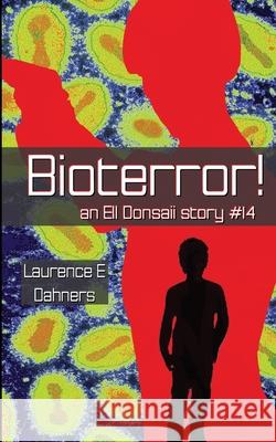 Bioterror! (an Ell Donsaii story #14) Dahners, Laurence E. 9781978111479 Createspace Independent Publishing Platform - książka