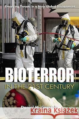 Bioterror in the 21st Century: Emerging Threats in a New Global Environment Gerstein, Daniel M. 9781591143130 US Naval Institute Press - książka