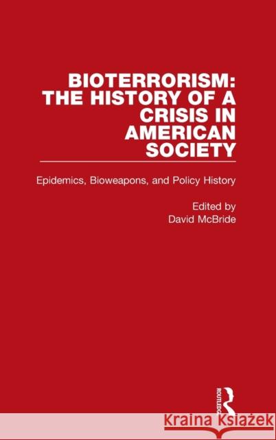 Bioterrorism: The History of a Crisis in American Society: Epidemics, Bioweapons, and Policy History David McBride 9780367642310 Routledge - książka