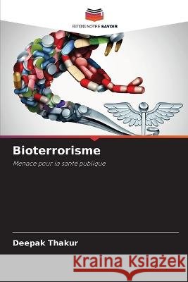 Bioterrorisme Deepak Thakur   9786206019527 Editions Notre Savoir - książka