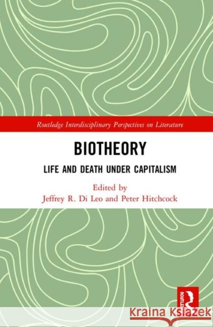 Biotheory: Life and Death Under Capitalism Jeffrey R. D Peter Hitchcock 9780367416119 Routledge - książka