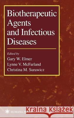 Biotherapeutic Agents and Infectious Diseases Gary W. Elmer Lynne McFarland Christina Surawicz 9780896036475 Humana Press - książka