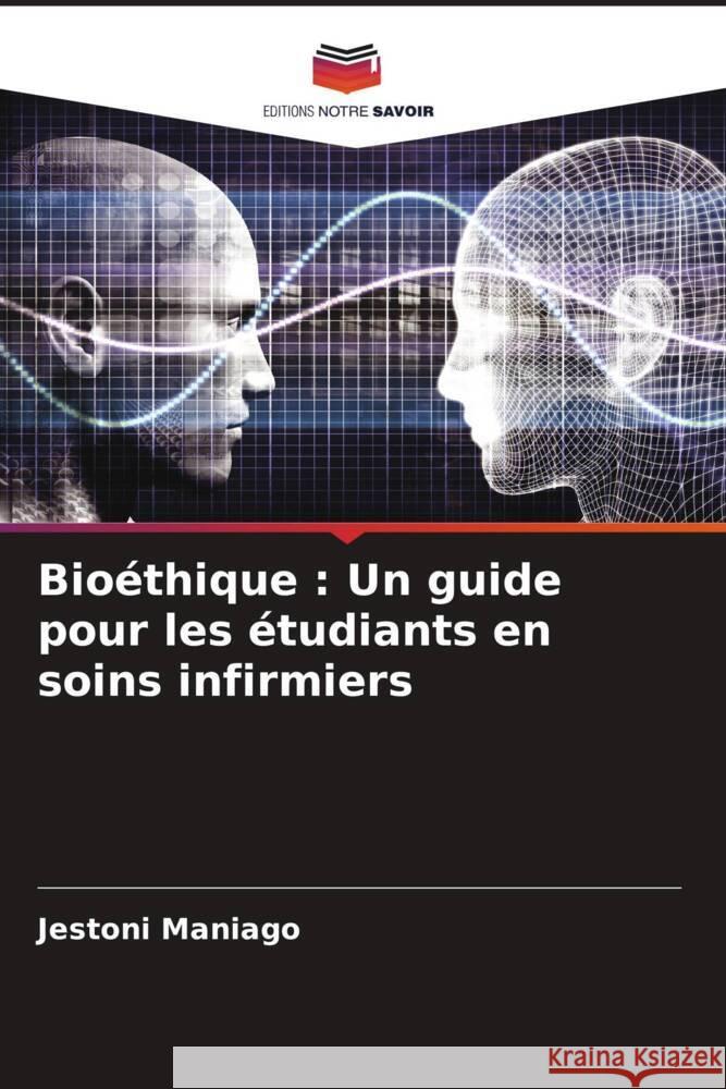 Bioéthique : Un guide pour les étudiants en soins infirmiers Maniago, Jestoni 9786205408575 Editions Notre Savoir - książka